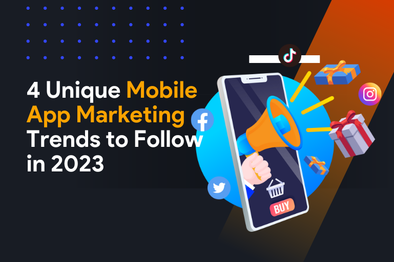 4 Unique Mobile App Marketing Trends To Follow In 2023