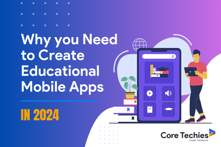 Why you Need to Create Educational Mobile Apps in 2024?